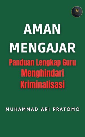 AMAN MENGAJAR   Panduan Lengkap Guru Menghindari Kriminalisasi